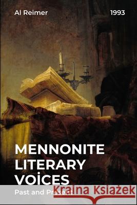 Mennonite Literary Voices: Past and Present Al Reimer 9780963016027 Bethel College