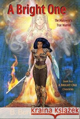 A Bright One: The Making of a True Warrior B Burgess Junek   9780963044891 Images of the World
