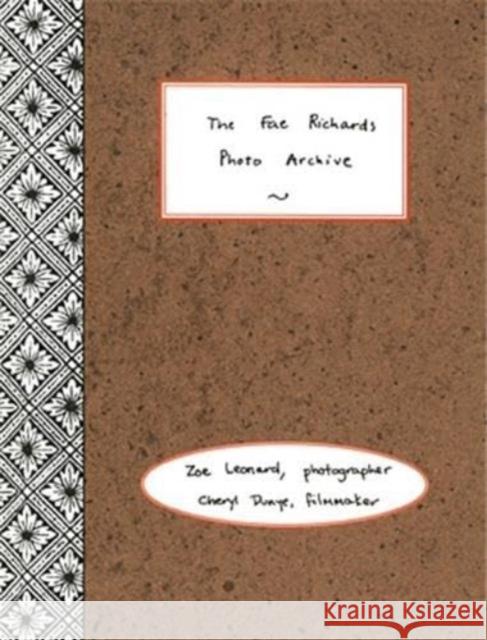 The Fae Richards Photo Archive: Zoe Leonard & Cheryl Dunye Cheryl Dunye, Zoe Leonard, Zoe Leonard, Cheryl Dunye 9780963109583 Art Space Books,U.S.