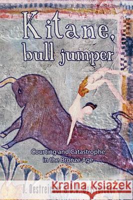 Kitane, Bull Jumper: Courting and Catastrophe in the Bronze Age J. Oestreicher D. R. Oestreicher Jason P. Schumacher 9780963175564 Omega Cat Press