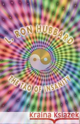 L. Ron Hubbard - The Tao of Insanity Peter Moon 9780963188977 Sky Books (NY)