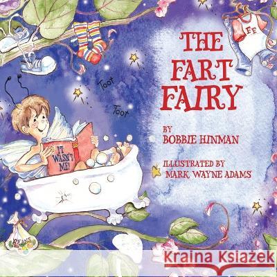 The Fart Fairy: Winner of 6 Children's Picture Book Awards: A Magical Explanation for those Embarrassing Sounds and Odors - For Kids Ages 3-8 Bobbie Hinman, Mark Wayne Adams 9780963252470