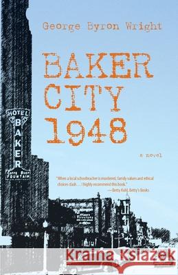 Baker City 1948 George Byron Wright 9780963265524 C3 Publications