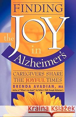 Finding the Joy in Alzheimer's: Caregivers Share the Joyful Times Brenda Avadian 9780963275226 North Star Books, U.S.