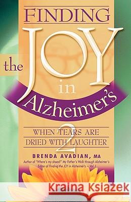 Finding the Joy in Alzheimer's: When Tears Are Dried with Laughter Avadian, Brenda 9780963275233 North Star Books (CA)