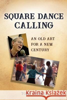 Square Dance Calling: An Old Art for a New Century Tony Parkes 9780963288042 Hands Four Productions