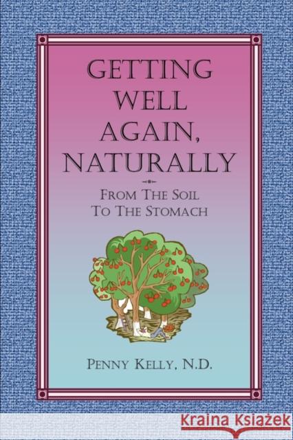 Getting Well Again, Naturally Penny Kelly 9780963293466 Lily Hill Publishing