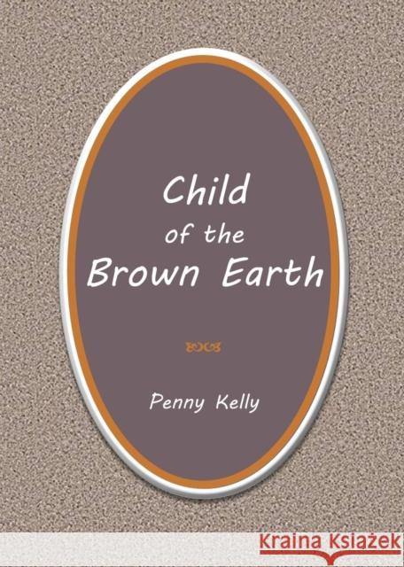 Child of the Brown Earth Penny Kelly 9780963293480 Lily Hill Publishing