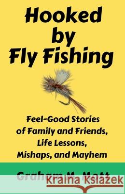 Hooked by Fly Fishing Graham M. Mott 9780963315571 Golden Shadows Press