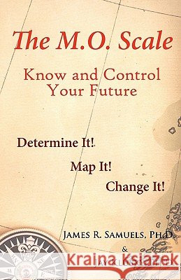The M.O. Scale: Know and Control Your Future James R. Samuel Jay Klusk 9780963401151