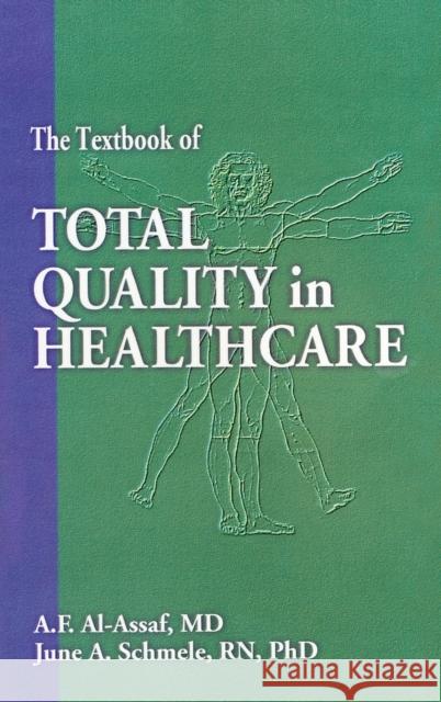 The Textbook of Total Quality in Healthcare A. F. Al-Assaf June A. Schmele 9780963403049 CRC Press