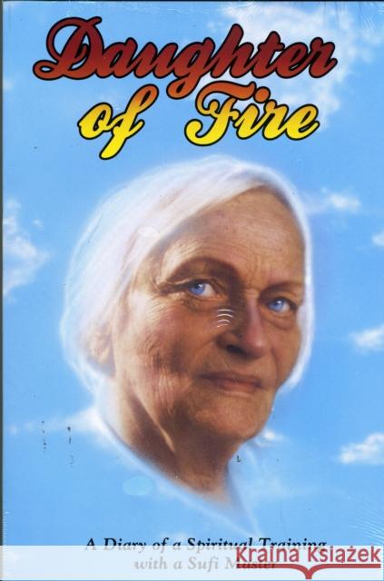Daughter of Fire: A Diary of a Spiritual Training with a Sufi Master Tweedie, Irina 9780963457455 Golden Sufi Center