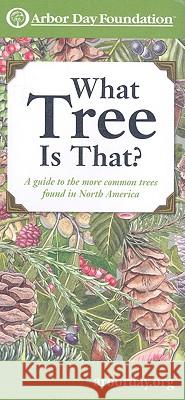 What Tree Is That?: A Guide to the More Common Trees Found in North America Arbor Day Foundation 9780963465757 Arbor Day Foundation