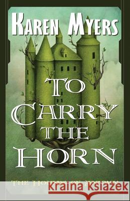 To Carry the Horn: A Virginian in Elfland Myers, Karen 9780963538406 Perkunas Press