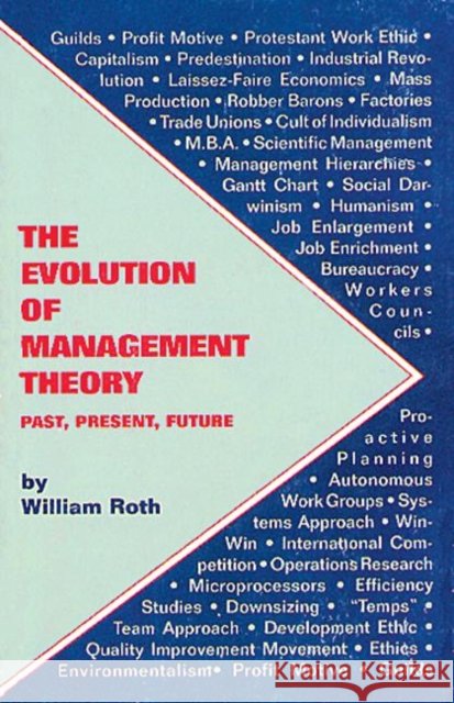 The Evolution of Management Theory : Past, Present, Future William Roth   9780963568014