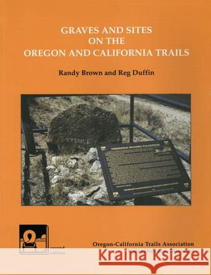 Graves and Sites on the Oregon and California Trails Randy Brown, Reg Duffin 9780963590190 WSU Press