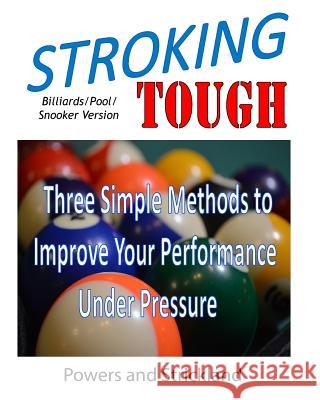Stroking Tough: Three Simple Methods to Improve Your Performance Under Pressure William G. Powers Robert H. Strickland 9780963591951 Robert H. Strickland Associates