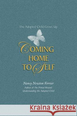 Coming Home to Self: The Adopted Child Grows Up Nancy N Verrier 9780963648013 Verrier Publishing