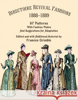 Directoire Revival Fashions 1888-1889: 57 Patterns with Fashion Plates and Suggestions for Adaptation Frances Grimble 9780963651792 Lavolta Press