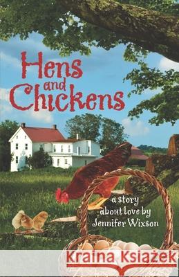 Hens and Chickens: A Story about Love Jennifer Wixson 9780963668981 White Wave Publications