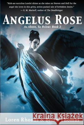 Angelus Rose: As Above, So Below: Book 2 Brian Thomas Loren Rhoads 9780963679482