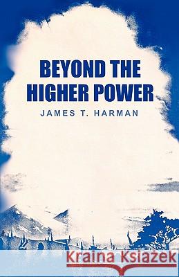 Beyond the Higher Power James T. Harman 9780963698438 Prophecy Countdown Publications
