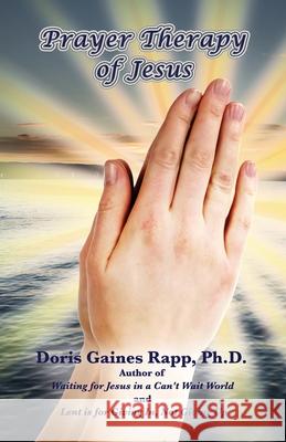 Prayer Therapy of Jesus Doris Gaines Rapp   9780963720054