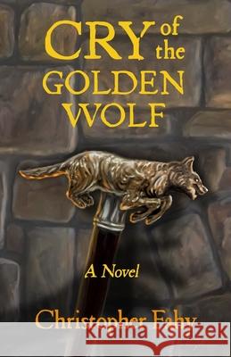 Cry of the Golden Wolf Christopher Fahy 9780963772770 978-0-9637727-7-0