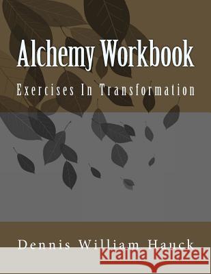 Alchemy Workbook: Exercises In Transformation Hauck, Dennis William 9780963791443 Athanor