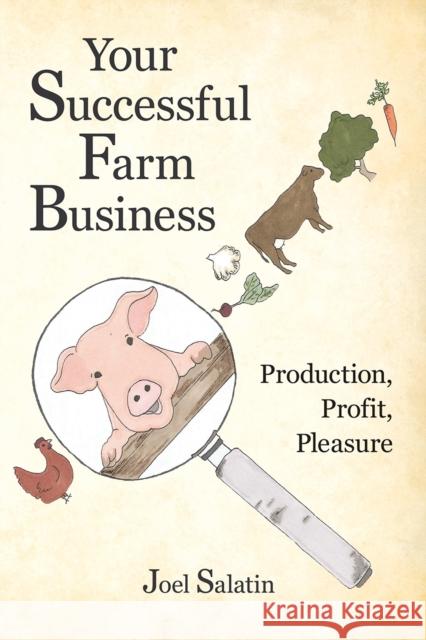 Your Successful Farm Business: Production, Profit, Pleasure Joel Salatin 9780963810984 Polyface, Incorporated