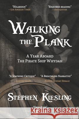 Walking the Plank: A Year Aboard the Pirate Ship Whydah Stephen Kiesling 9780963846167 Nordic Knight Press