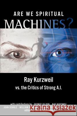 Are We Spiritual Machines?: Ray Kurzweil vs. the Critics of Strong AI Richards, Jay W. 9780963865434 Discovery Institute