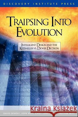 Traipsing Into Evolution: Intelligent Design and the Kitzmiller V. Dover Decision Dewolf, David 9780963865496 Discovery Institute
