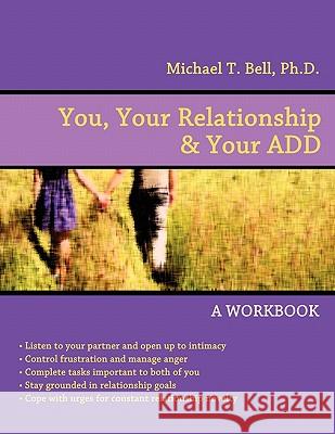 You, Your Relationship & Your ADD: A Workbook Bell, Michael T. 9780963878427 Echo Point Books & Media
