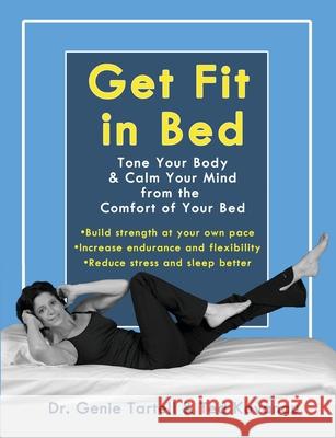 Get Fit in Bed: Tone Your Body & Calm Your Mind from the Comfort of Your Bed Ted Kavanau 9780963878434 Echo Point Books & Media