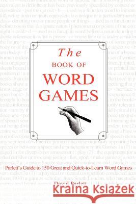 The Book of Word Games: Parlett's Guide to 150 Great and Quick-To-Learn Word Games David Parlett 9780963878472 Echo Point Books & Media