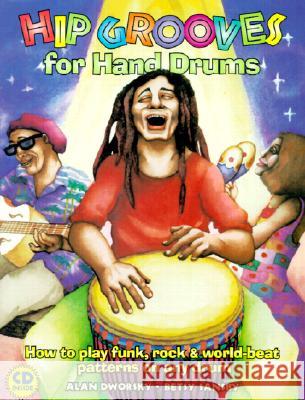 Hip Grooves for Hand Drums: How to Play Funk, Rock & World-Beat Patterns on Any Drum Alan Dworsky Betsy Sansby Jay Kendell 9780963880154 