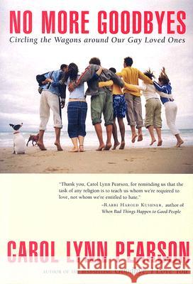 No More Goodbyes: Circling the Wagons Around Our Gay Loved Ones Carol Lynn Pearson 9780963885241 Pivot Point Books