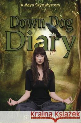 Down Dog Diary Sherry Roberts 9780963888075