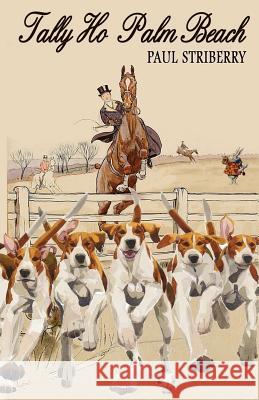 Tally Ho Palm Beach Paul Striberry 9780963895769 Orange Publishing