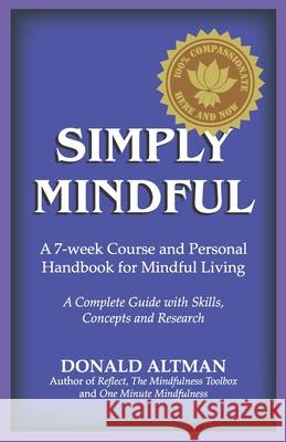 Simply Mindful: A 7-Week Course and Personal Handbook for Mindful Living Donald Altman 9780963916174