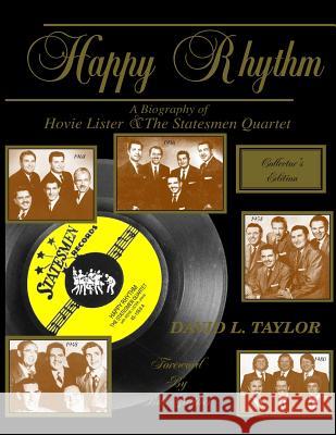 Happy Rhythm: A Biography of Hovie Lister & the Statesmen Quartet David L. Taylor Bill Gaither 9780963988041 Taylormade Write