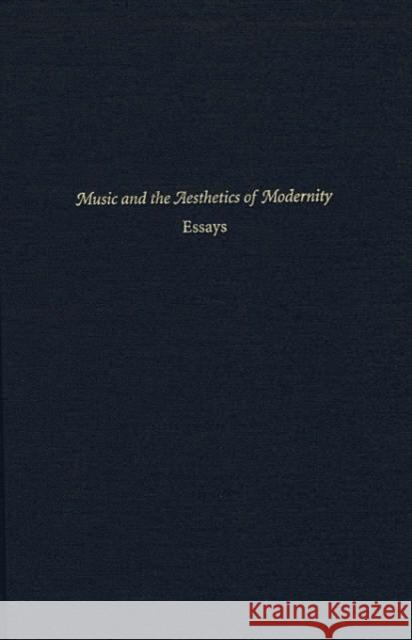 Music and the Aesthetics of Modernity: Essays Berger, Karol 9780964031722 Harvard University Dept. of Music