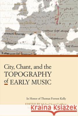 City, Chant, and the Topography of Early Music Michael Scott Cuthbert 9780964031746 0