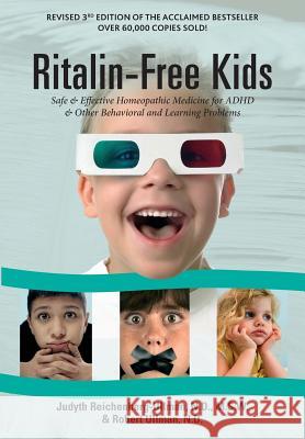 Ritalin-Free Kids: Safe and Effective Homeopathic Medicine for ADHD and Other Behavioral and Learning Problems Judyth Reichenberg-Ullman Robert Ullman 9780964065413 Picnic Point Press