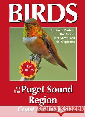 Birds of the Puget Sound Region - Coast to Cascades Dennis Paulson Bob Morse Tom Aversa 9780964081017