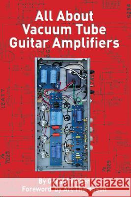All About Vacuum Tube Guitar Amplifiers Gerald Weber, Art Thompson 9780964106031 Kendrick Books