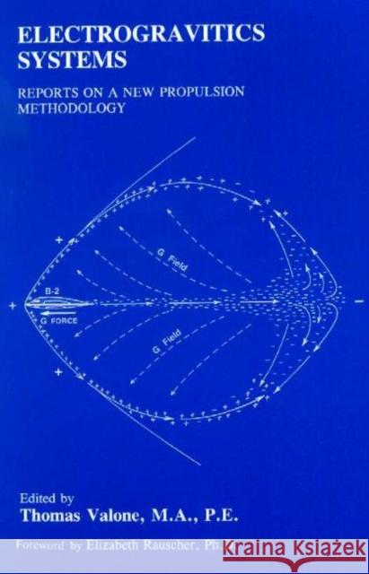 Electrogravitics Systems: Reports on a New Propulsion Methodology  9780964107007 Integrity Research Institiute