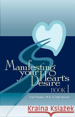 Manifesting Your Heart's Desire Book I Varnum, Todd 9780964130524 Heartlight Publishing