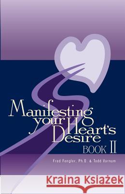Manifesting Your Heart's Desire Book II Fred Fengler Todd Varnum 9780964130531 Heartlight Publishing